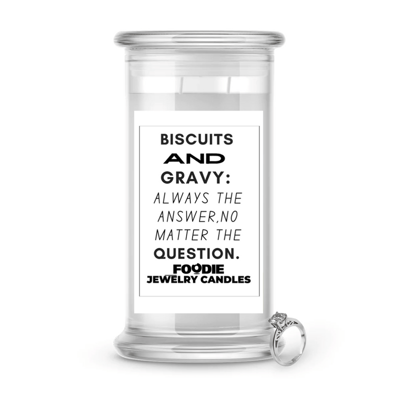 Biscuits and gravy : always the answer, no matter the question | Foodie Jewelry Candles