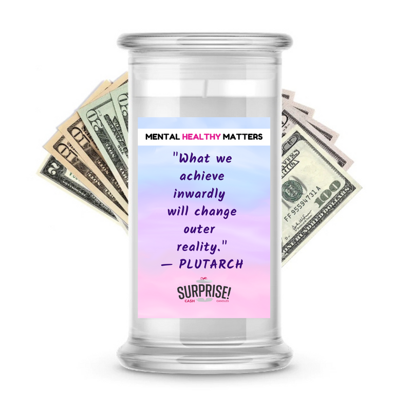 WHAT WE ACHIEVE INWARDLY WILL CHANGE  OUTER REALITY | MENTAL HEALTH CASH CANDLES