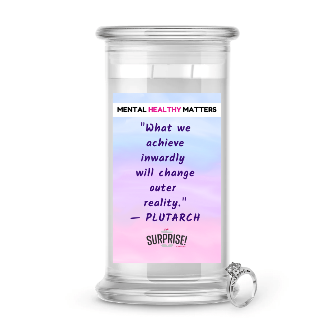 WHAT WE ACHIEVE INWARDLY WILL CHANGE  OUTER REALITY | MENTAL HEALTH JEWELRY CANDLES