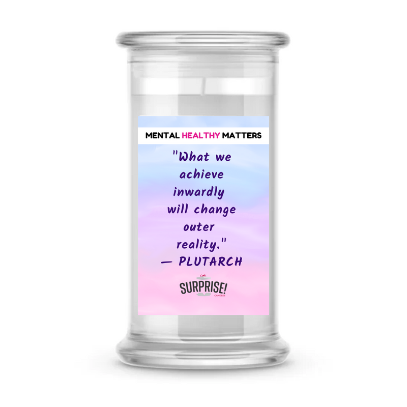 WHAT WE ACHIEVE INWARDLY WILL CHANGE  OUTER REALITY | MENTAL HEALTH CANDLES