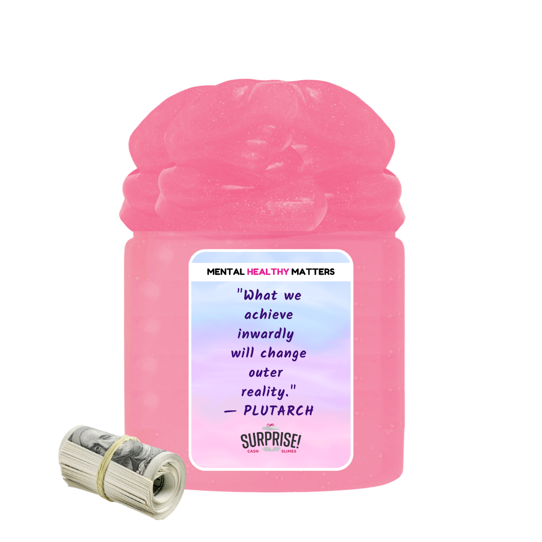 WHAT WE ACHIEVE INWARDLY WILL CHANGE  OUTER REALITY | MENTAL HEALTH CASH SLIMES