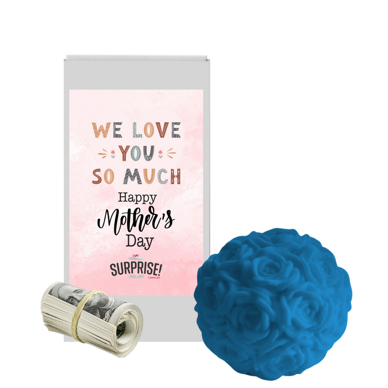 We Love You So Much Happy Mother's Day | Rose Ball Cash Wax Melts