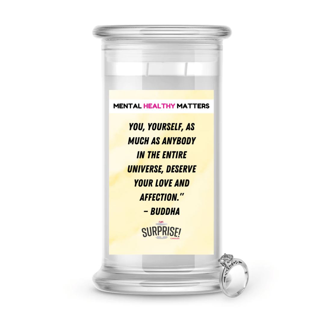 YOU, YOURSELF, AS MUCH AS ANYBODY IN THE ENTIRE UNIVERSE. DESERVE YOUR LOVE AND AFFECTION. | MENTAL HEALTH JEWELRY CANDLES
