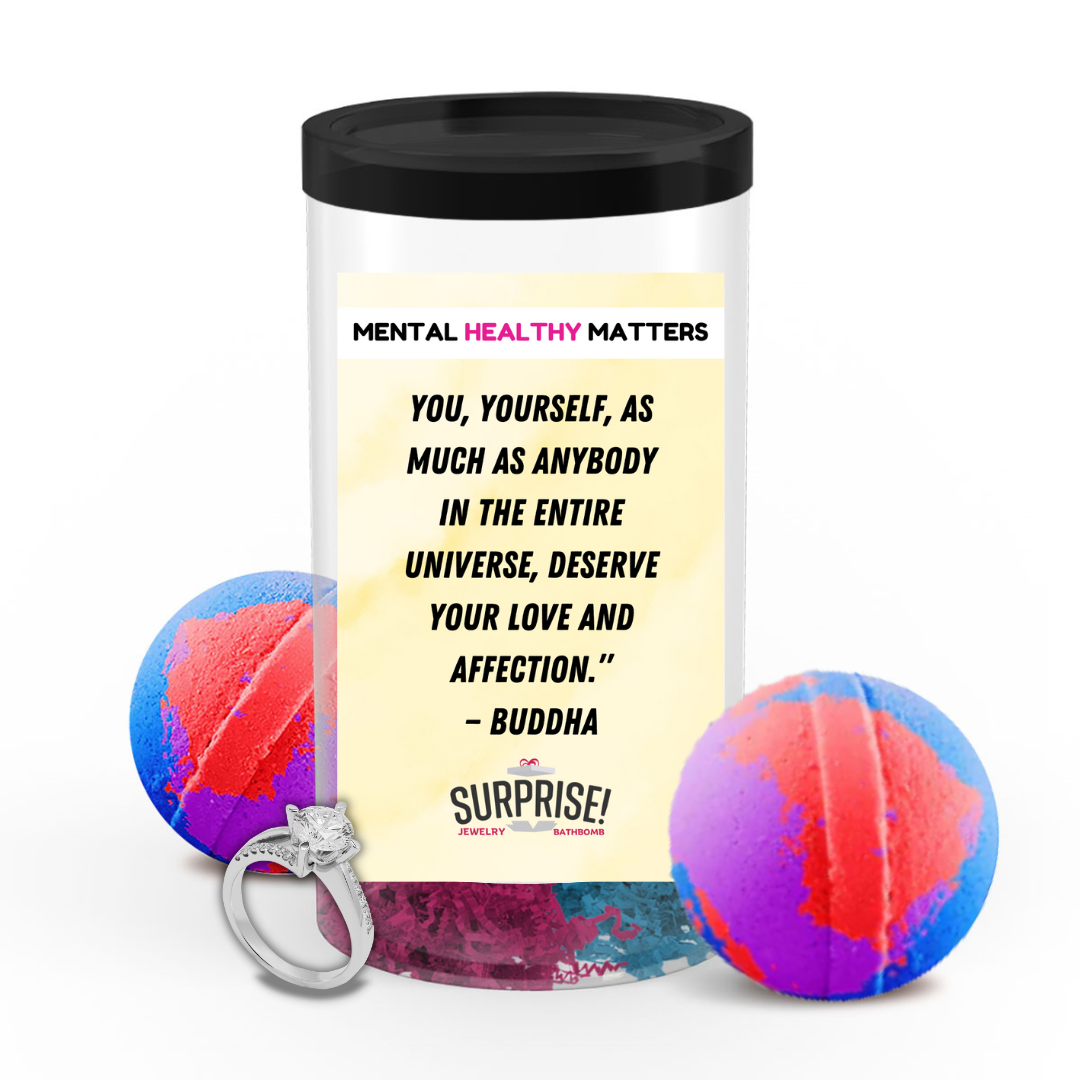 YOU, YOURSELF, AS MUCH AS ANYBODY IN THE ENTIRE UNIVERSE. DESERVE YOUR LOVE AND AFFECTION. | MENTAL HEALTH JEWELRY BATH BOMBS