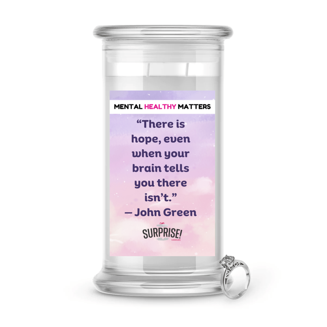 THERE IS HOPE, EVEN WHEN YOUR BRAIN TELLS YOU THERE ISN'T. | MENTAL HEALTH JEWELRY CANDLES