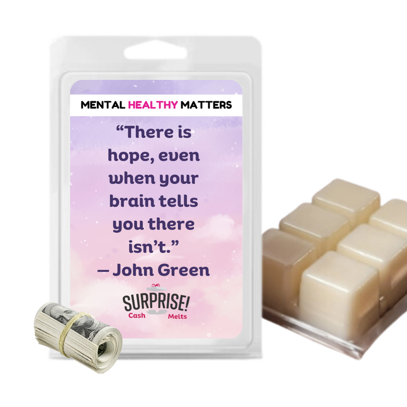 THERE IS HOPE, EVEN WHEN YOUR BRAIN TELLS YOU THERE ISN'T. | MENTAL HEALTH CASH WAX MELTS