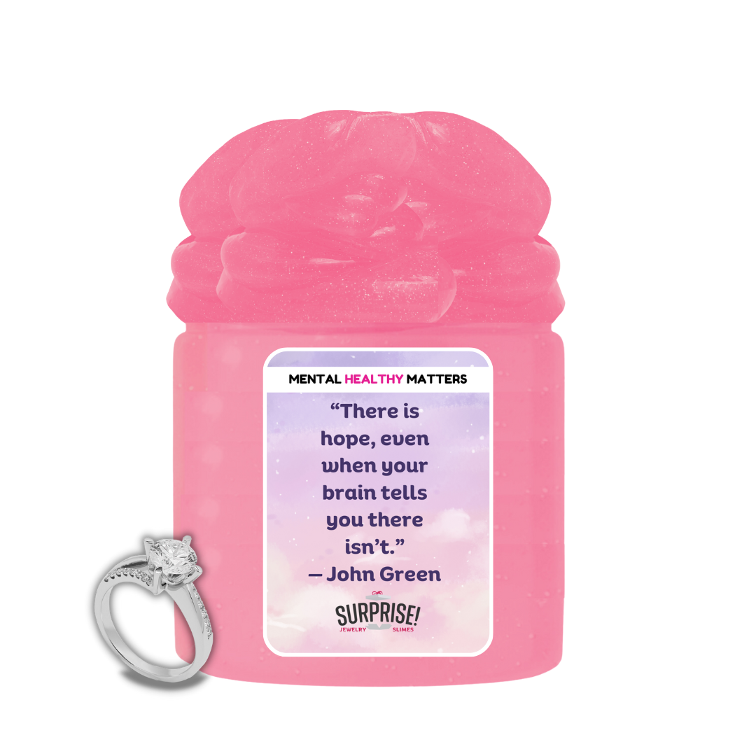 THERE IS HOPE, EVEN WHEN YOUR BRAIN TELLS YOU THERE ISN'T. | MENTAL HEALTH JEWELRY SLIMES