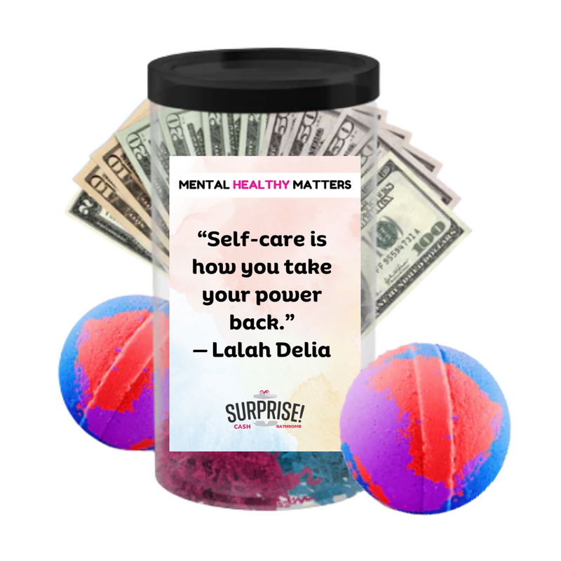 SELF-CARE IS HOW YOU TAKE YOUR POWER BACK | MENTAL HEALTH CASH BATH BOMBS