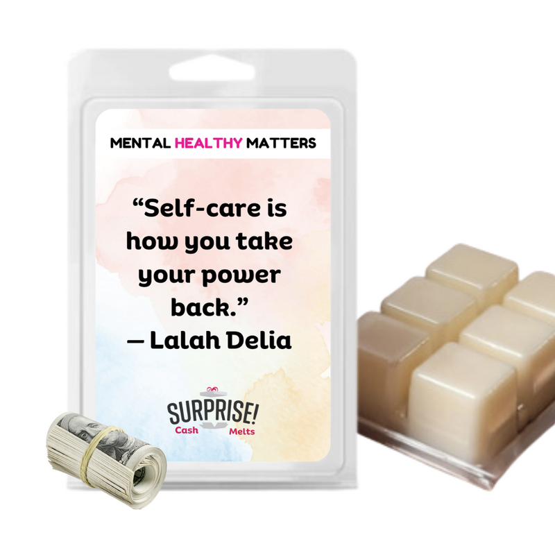 SELF-CARE IS HOW YOU TAKE YOUR POWER BACK | MENTAL HEALTH CASH WAX MELTS