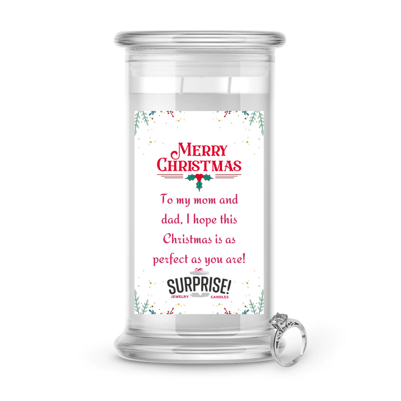 TO MY MOM AND DAD, I HOPE THIS CHRISTMAS IS AS PERFECT AS YOU ARE! MERRY CHRISTMAS JEWELRY CANDLE