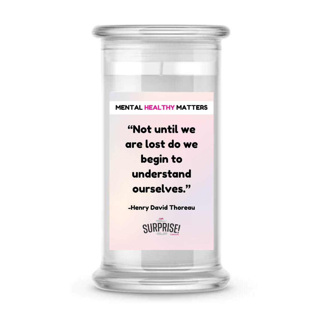 NOT UNTIL WE ARE LOST DO WE BEGIN TO UNDERSTAND OURSELVES.  | MENTAL HEALTH CANDLES
