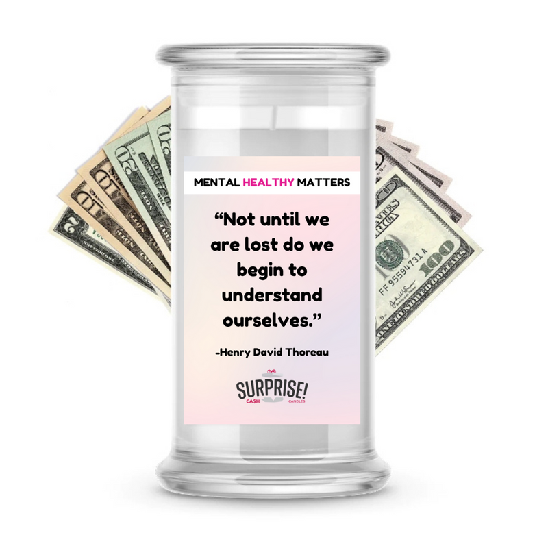 NOT UNTIL WE ARE LOST DO WE BEGIN TO UNDERSTAND OURSELVES.  | MENTAL HEALTH CASH CANDLES