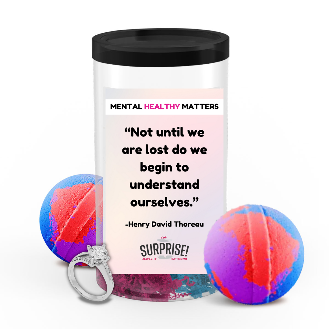 NOT UNTIL WE ARE LOST DO WE BEGIN TO UNDERSTAND OURSELVES.  | MENTAL HEALTH JEWELRY BATH BOMBS