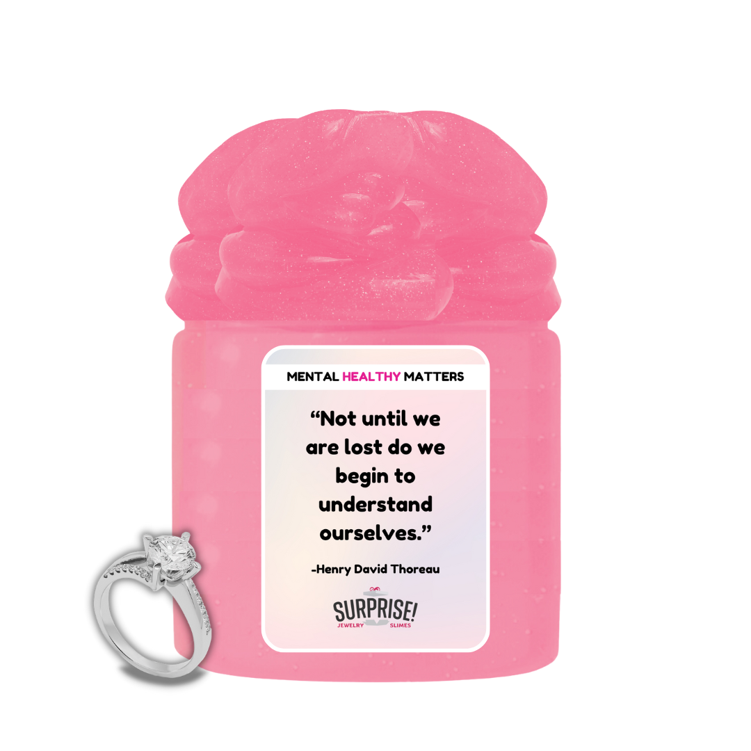 NOT UNTIL WE ARE LOST DO WE BEGIN TO UNDERSTAND OURSELVES.  | MENTAL HEALTH JEWELRY SLIMES