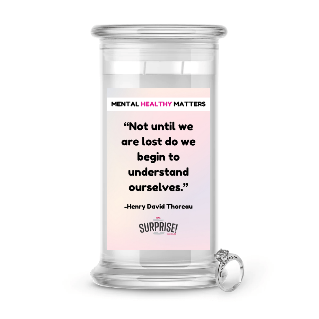 NOT UNTIL WE ARE LOST DO WE BEGIN TO UNDERSTAND OURSELVES.  | MENTAL HEALTH JEWELRY CANDLES
