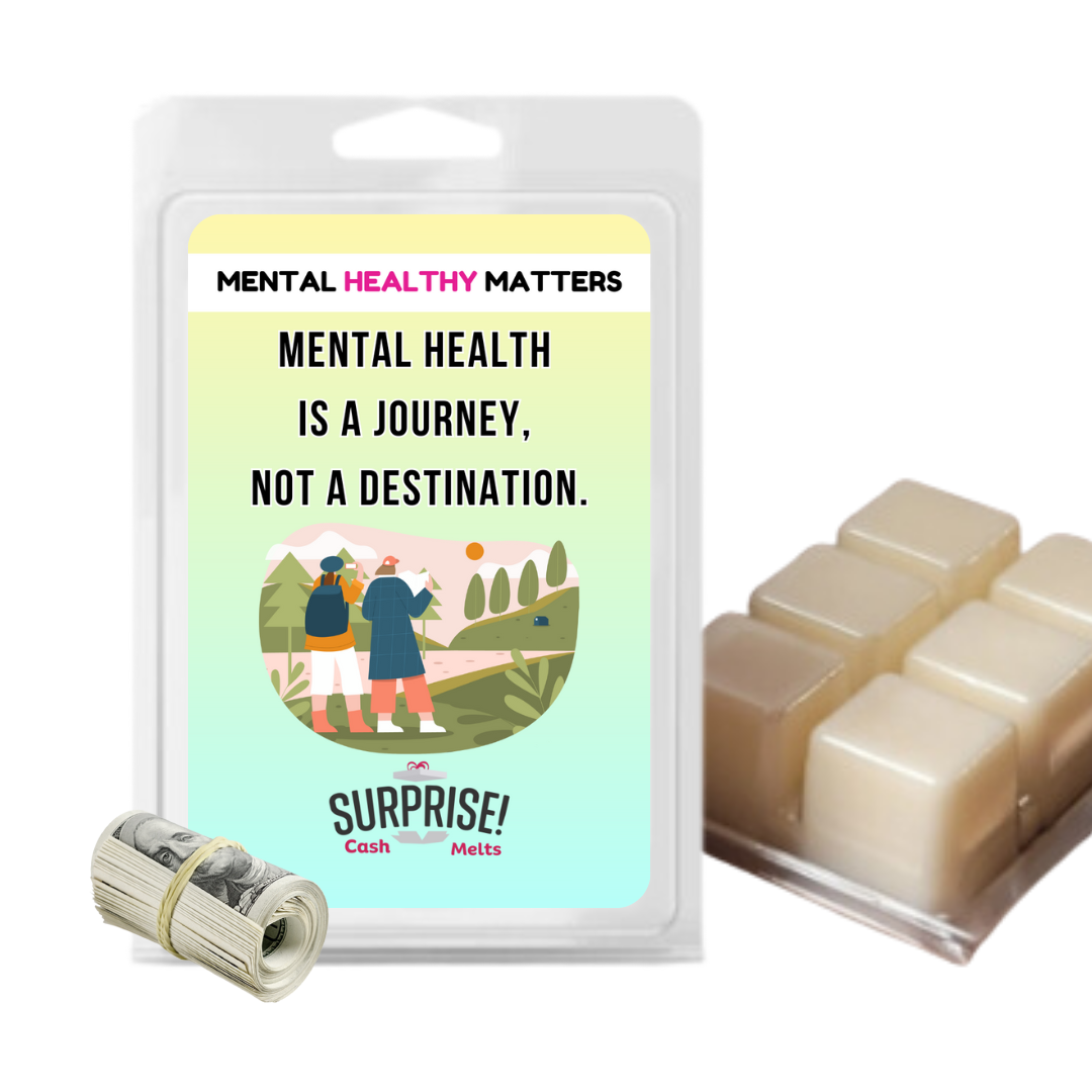 MENTAL HEALTH IS A JOURNEY, NOT A DESTINATION | MENTAL HEALTH CASH WAX MELTS