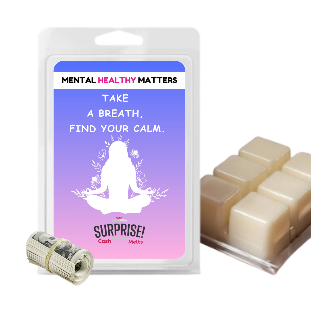 TAKE A BREATH, FIND YOUR CALM | MENTAL HEALTH CASH WAX MELTS