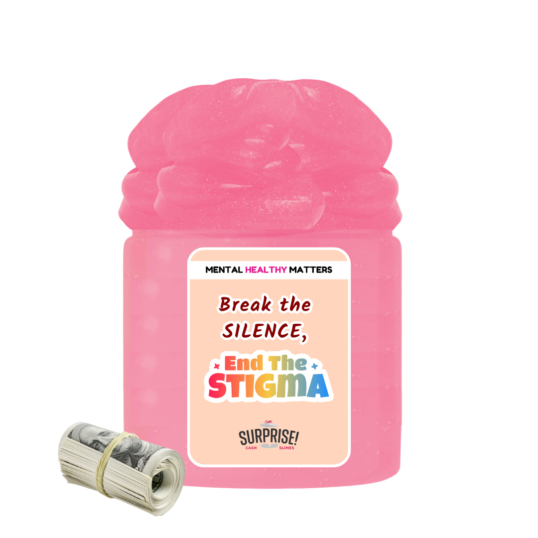 BREAK THE SILENCE, END THE STIGMA | MENTAL HEALTH CASH SLIMES