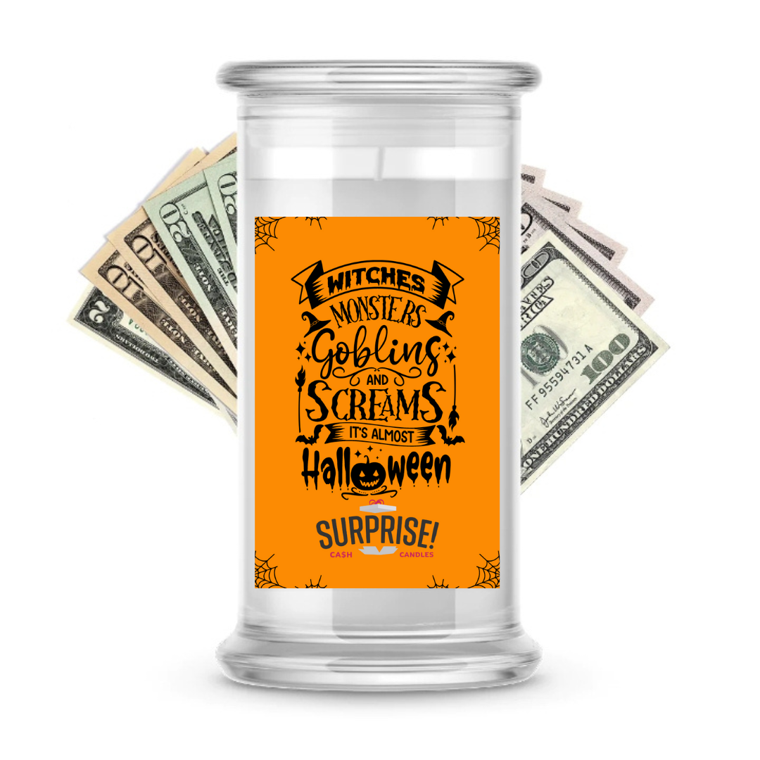WITCHES MONSTERS GOBLINS AND SCREAMS IT'S ALMOST HALLOWEEN HALLOWEEN CASH CANDLE