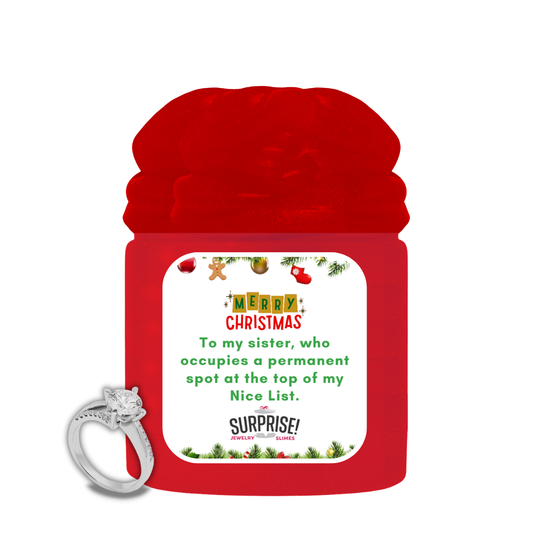 TO MY SISTER, WHO OCCUPIES A PERMANENT SPOT AT THE TOP OF MY NICE LIST. MERRY CHRISTMAS JEWELRY SLIME