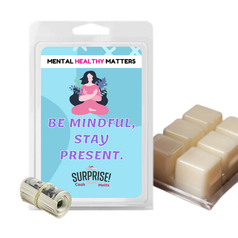 BE MINDFUL, STAY PRESENT | MENTAL HEALTH CASH WAX MELTS