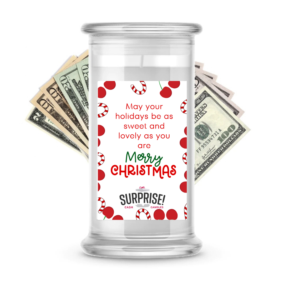 MAY YOUR HOLIDAYS BE AS SWEET AND LOVELY AS YOU ARE MERRY CHRISTMAS CASH CANDLE