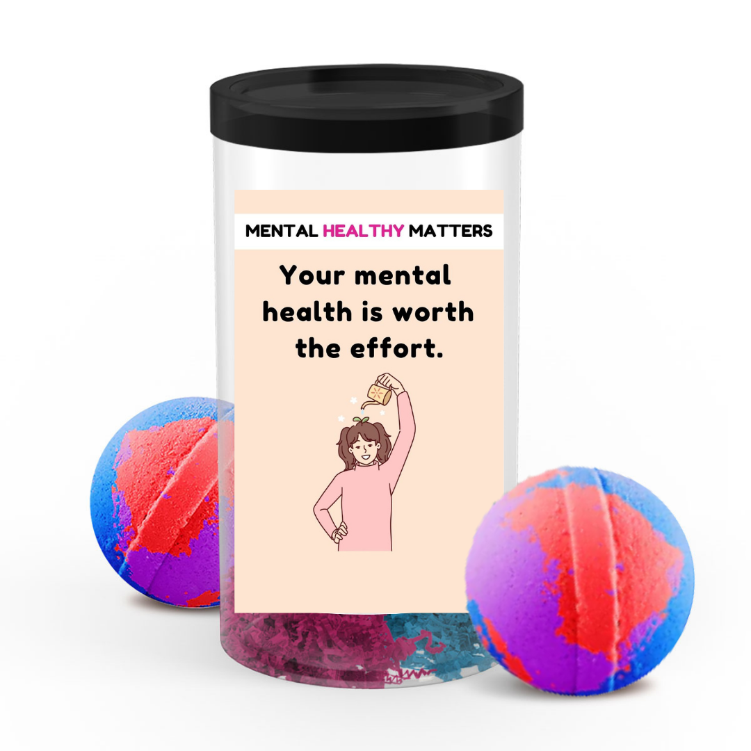 YOUR MENTAL HEALTH IS WORTH THE EFFORT | MENTAL HEALTH  BATH BOMBS