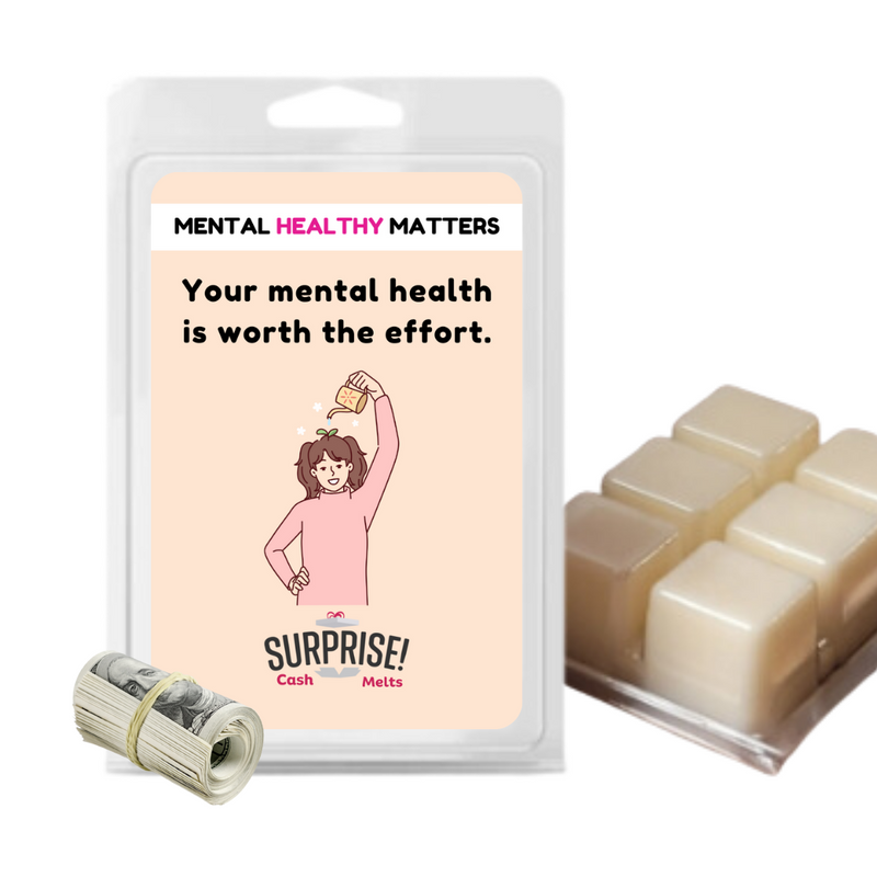 YOUR MENTAL HEALTH IS WORTH THE EFFORT | MENTAL HEALTH CASH WAX MELTS