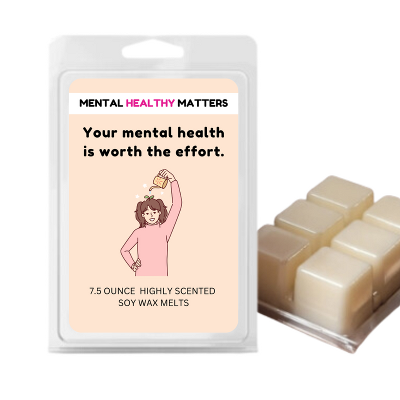 YOUR MENTAL HEALTH IS WORTH THE EFFORT | MENTAL HEALTH WAX MELTS