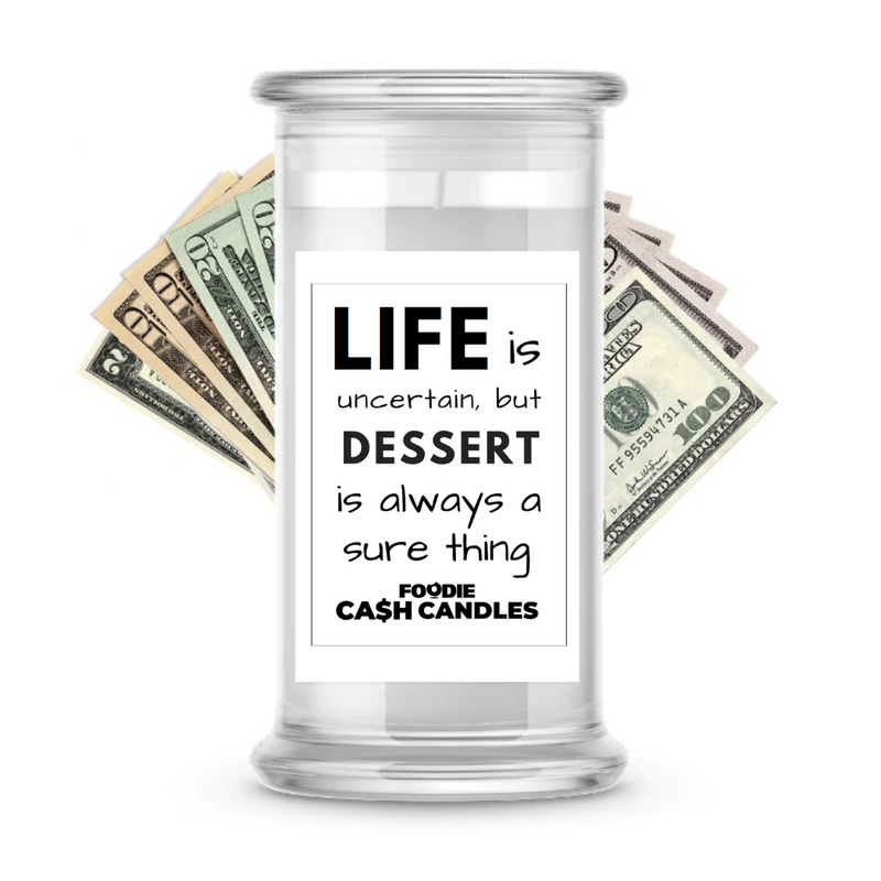Life is uncertain, but dessert is always a sure thing | Foodie Cash Candles