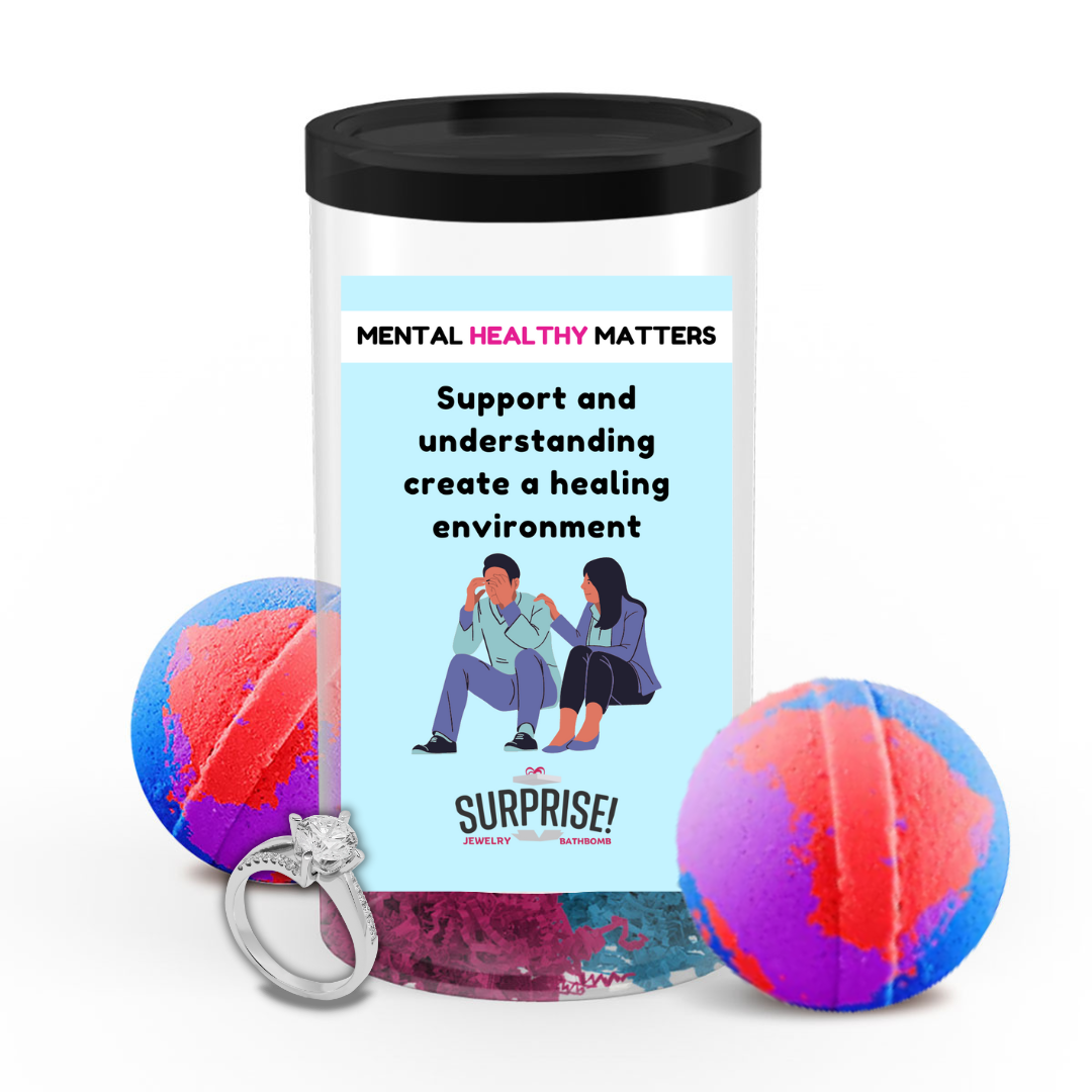 SUPPORT AND UNDERSTANDING CREATE A HEALING ENVIRONMENT | MENTAL HEALTH JEWELRY BATH BOMBS