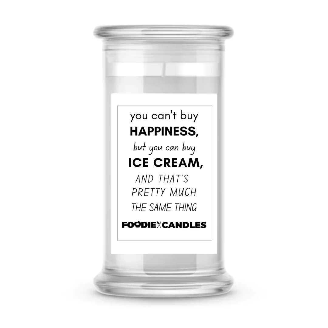 You can't buy happiness, but you can buy icecream and that's pretty much the same thing | Foodie Candles