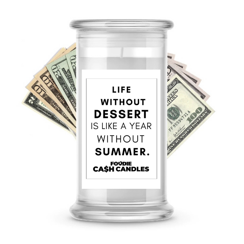 Life without dessert is like a year without summer | Foodie Cash Candles