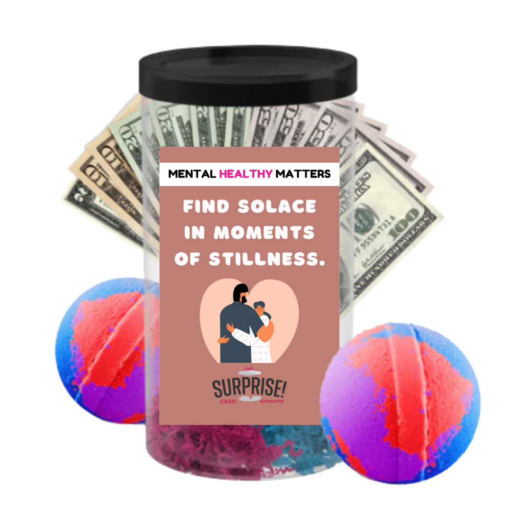 FIND SOLACE IN MOMENTS OF STILLNESS | MENTAL HEALTH CASH BATH BOMBS