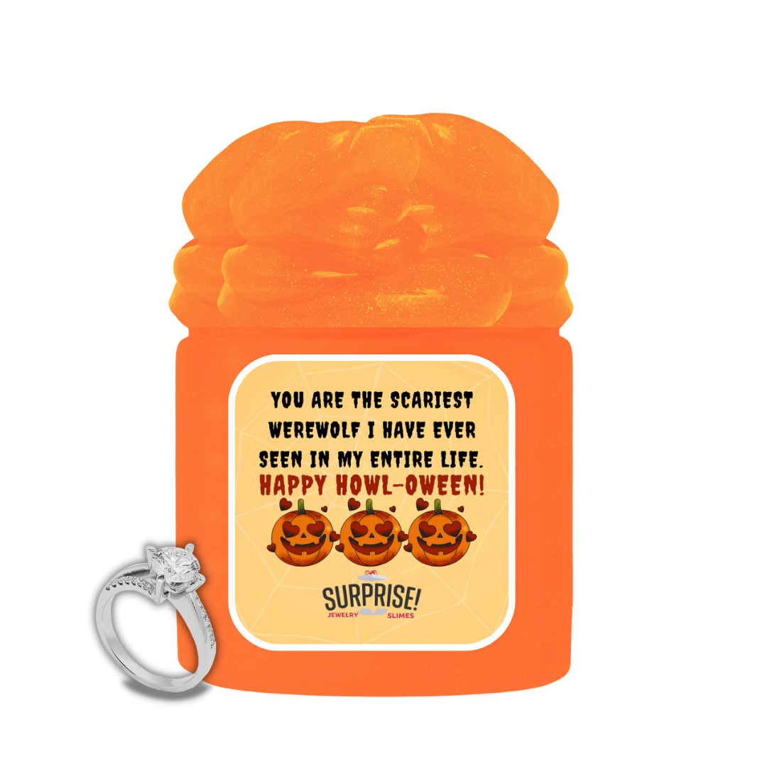 YOU ARE THE SCARIEST WEREWOLF I HAVE EVER SEEN IN MY ENTIER LIFE. HAPPY HOWL-OWEEN! HALLOWEEN JEWELRY SLIME