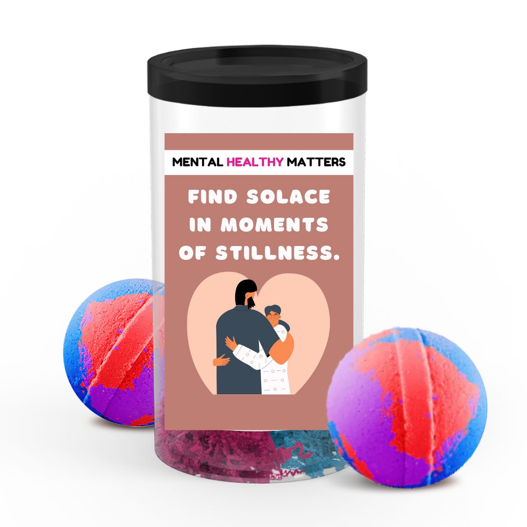 FIND SOLACE IN MOMENTS OF STILLNESS | MENTAL HEALTH  BATH BOMBS