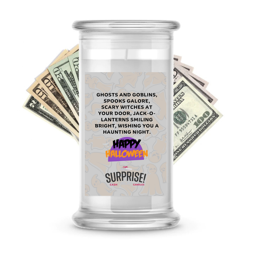 GHOSTS AND GOBLINS, SPOOKS GALORE, SCARY WITCHES AT YOUR DOOR, JACK-O-LANTERNS SMILING BRIGHT, WISHING YOU A HAUNTING NIGHT. HAPPY HALLOWEEN HALLOWEEN CASH CANDLE