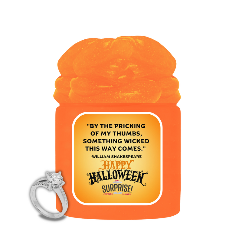 "BY THE PRICKING OF MY THUMBS, SOMETHING WICKED THIS WAY COMES." - WILLIAM SHAKESPERE HAPPY HALLOWEEN HALLOWEEN JEWELRY SLIME
