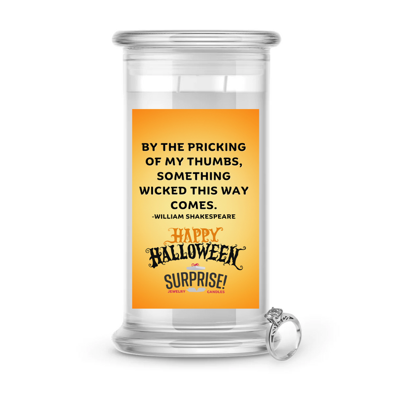 "BY THE PRICKING OF MY THUMBS, SOMETHING WICKED THIS WAY COMES." - WILLIAM SHAKESPERE HAPPY HALLOWEEN HALLOWEEN JEWELRY CANDLE