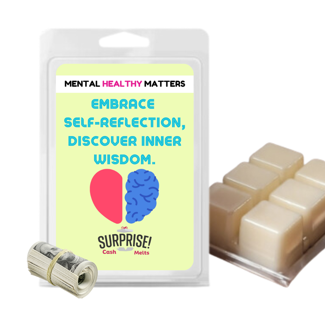 EMBRACE SELF-REFLECTION DISCOVER INNER WISDOM | MENTAL HEALTH CASH WAX MELTS