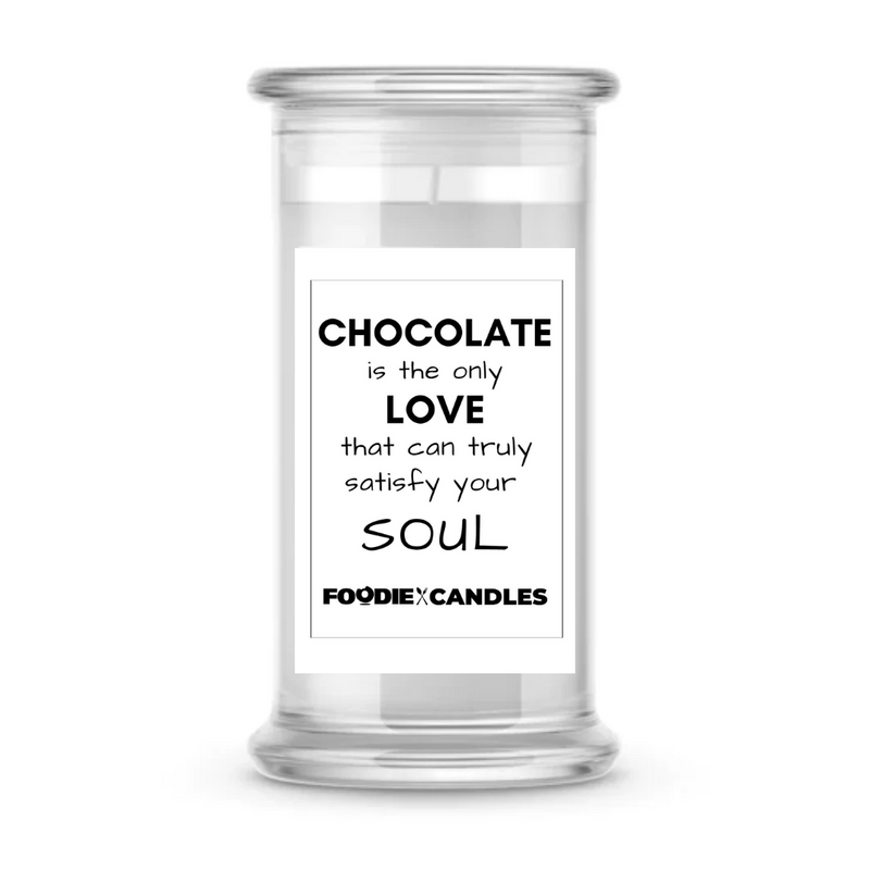 Chocolate is the only love that can truly satisfy your soul | Foodie Candles