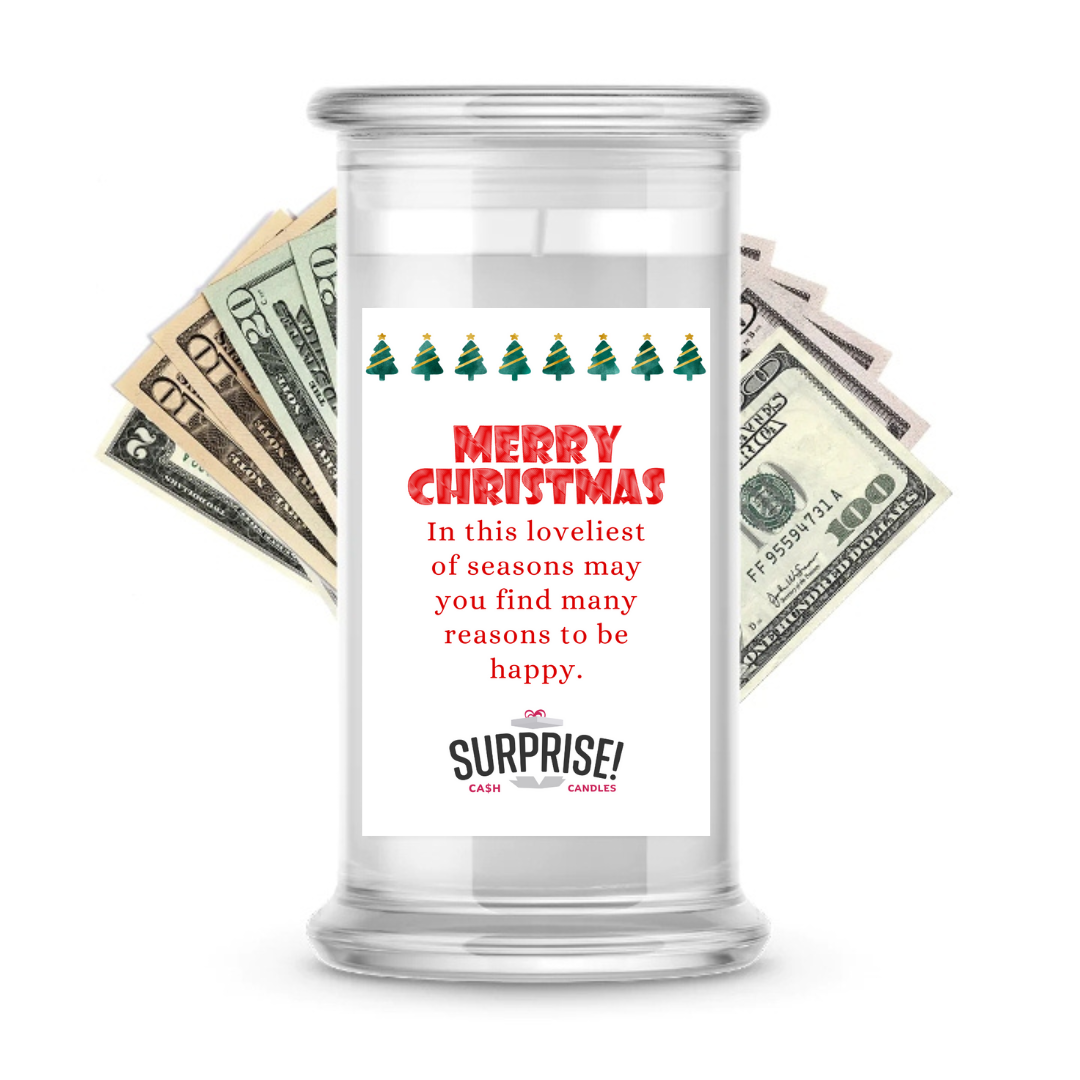 IN THIS LOVELIEST OF SEASONS MAY YOU FIND MANY REASONS TO BE HAPPY. MERRY CHRISTMAS CASH CANDLE