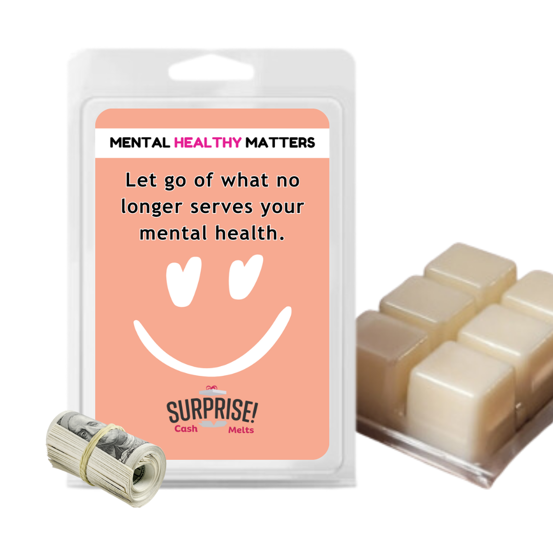 LET GO OF WHAT NO LONGER SERVES YOUR MENTAL HEALTH | MENTAL HEALTH CASH WAX MELTS