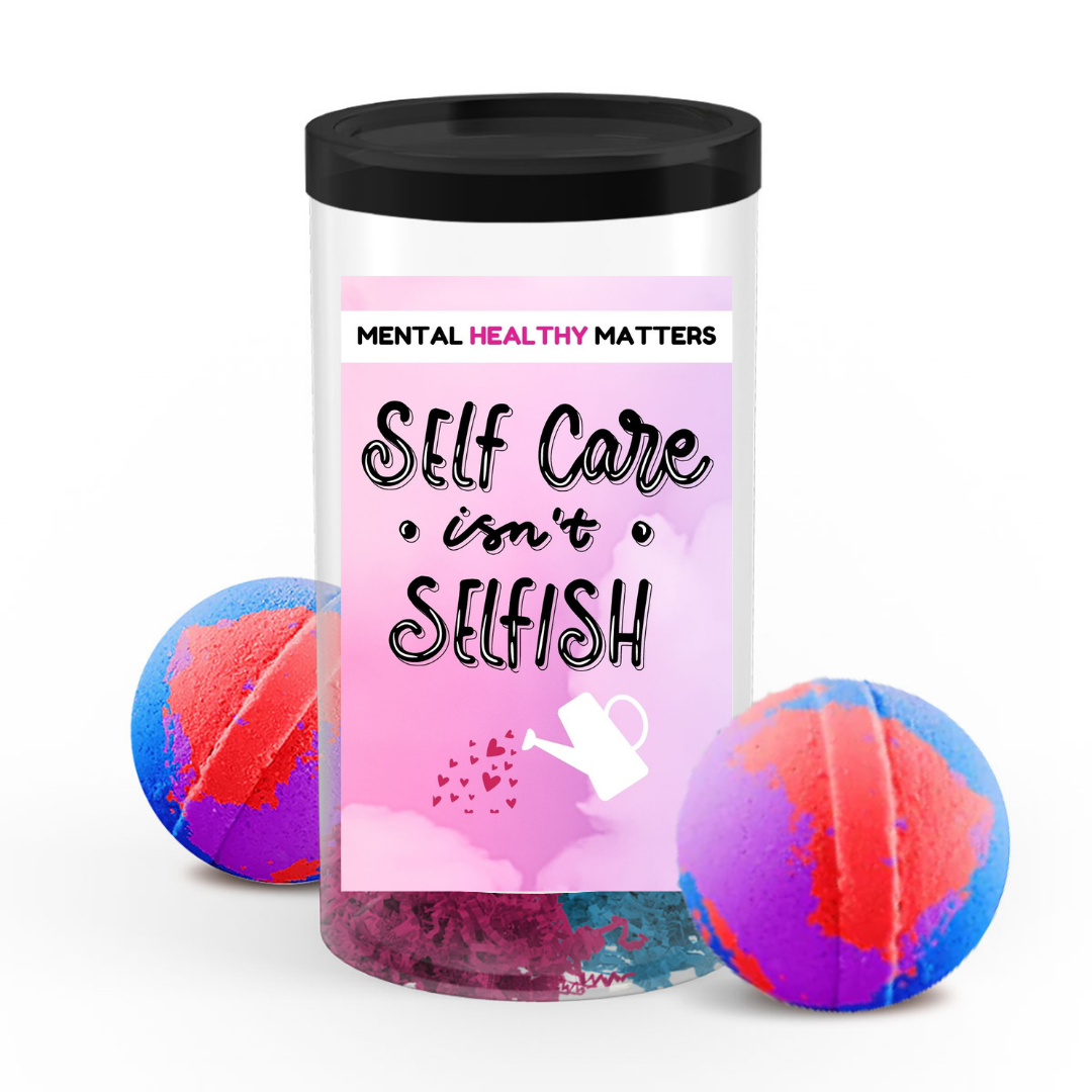 SELF CARE ISN'T SELFISH | MENTAL HEALTH  BATH BOMBS