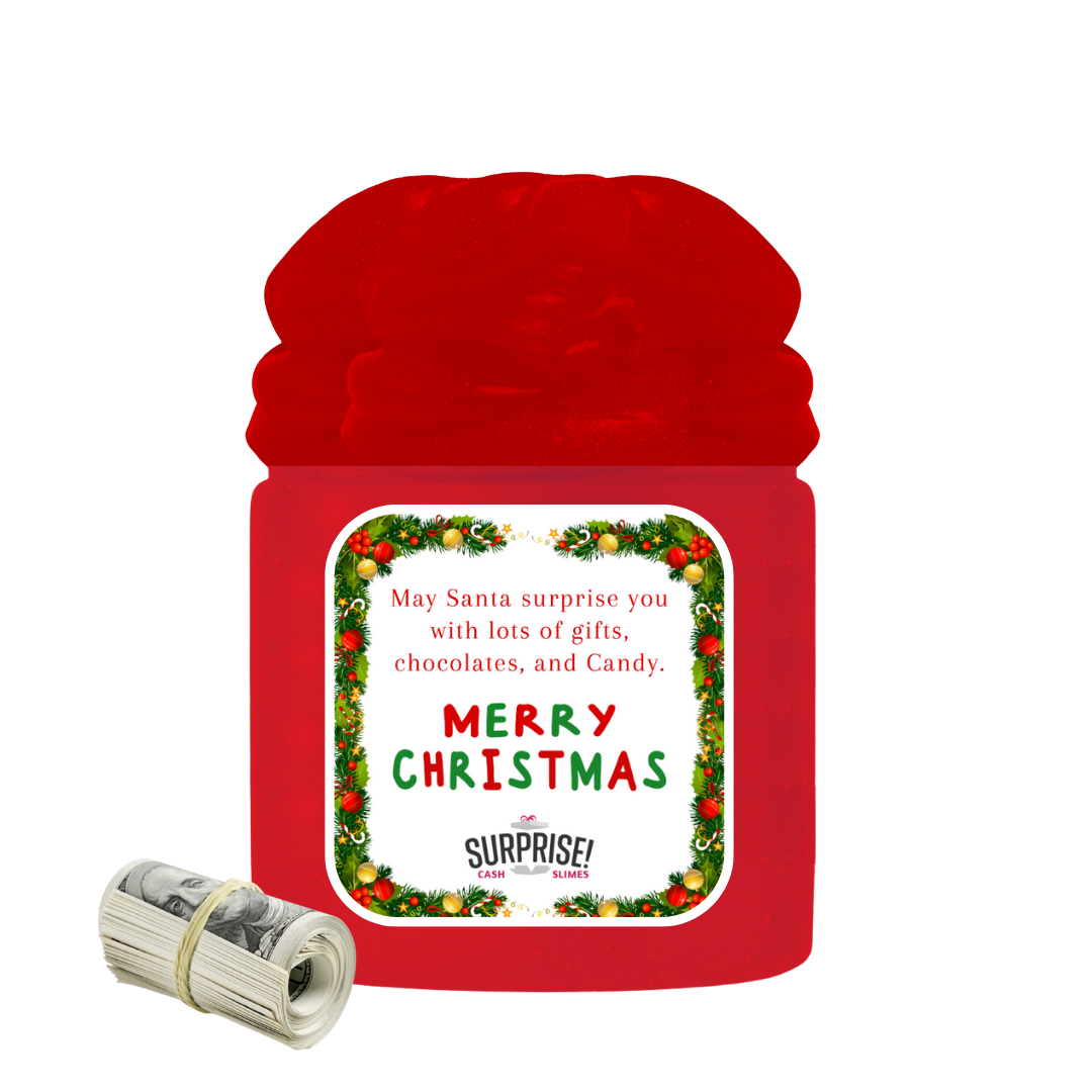 MAY SANTA SURPRISE YOU WITH LOTS OF GIFTS, CHOCOLATES, AND CANDY. MERRY CHRISTMAS CASH SLIME