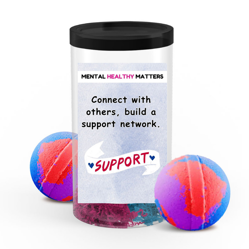 CONNECT WITH OTHERS, BUILD A SUPPORT NETWORK | MENTAL HEALTH  BATH BOMBS