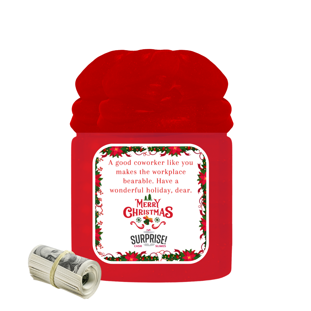 A GOOD COWORKER LIKE YOU MAKES THE WORKSPACE BEARABLE. HAVE A WONDERFUL HOLIDAY, DEAR. MERRY CHRISTMAS CASH SLIME