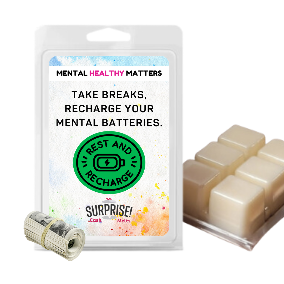 TAKE BREAKS, RECHARGE YOUR MENTAL BATTERIES | MENTAL HEALTH CASH WAX MELTS
