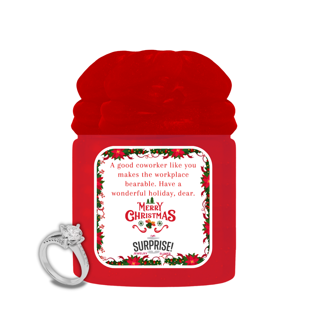 A GOOD COWORKER LIKE YOU MAKES THE WORKSPACE BEARABLE. HAVE A WONDERFUL HOLIDAY, DEAR. MERRY CHRISTMAS JEWELRY SLIME