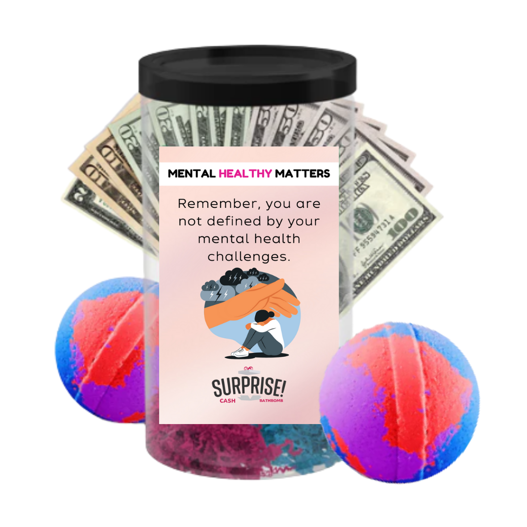 REMEMBER, YOU ARE NOT DEFINED BY YOUR MENTAL HEALTH CHALLENGES | MENTAL HEALTH CASH BATH BOMBS